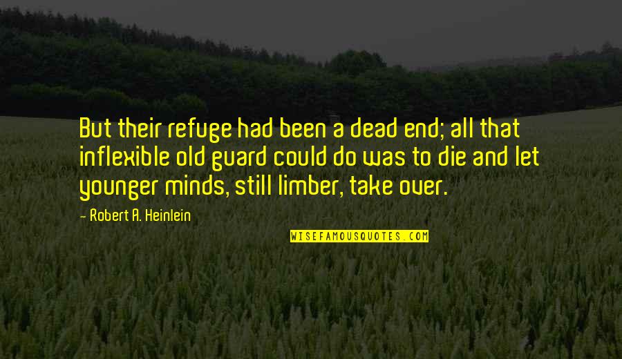 Old Guard 2 Quotes By Robert A. Heinlein: But their refuge had been a dead end; Old Guard 2 Quotes By Robert A. Heinlein: But their refuge had been a dead end;