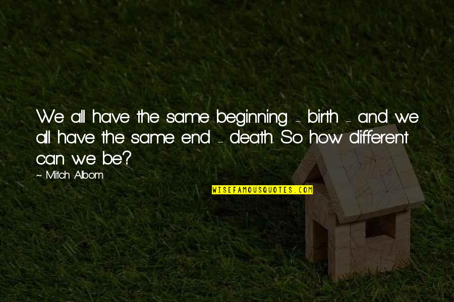 Old Guard Fife Quotes By Mitch Albom: We all have the same beginning - birth