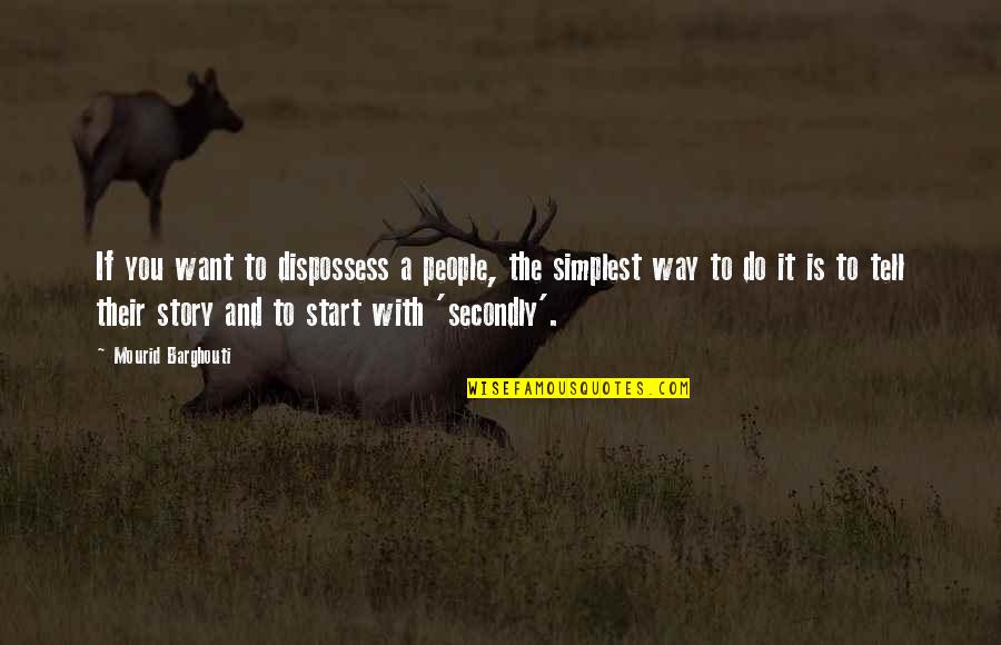 Old Guard Fife Quotes By Mourid Barghouti: If you want to dispossess a people, the
