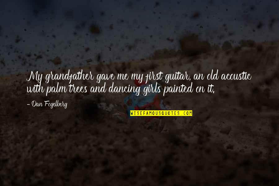 Old Guitar Quotes By Dan Fogelberg: My grandfather gave me my first guitar, an Old Guitar Quotes By Dan Fogelberg: My grandfather gave me my first guitar, an