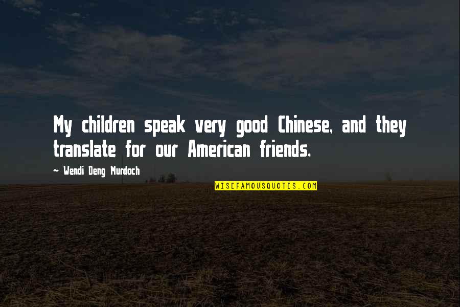 Old Guy And A Kid Quotes By Wendi Deng Murdoch: My children speak very good Chinese, and they