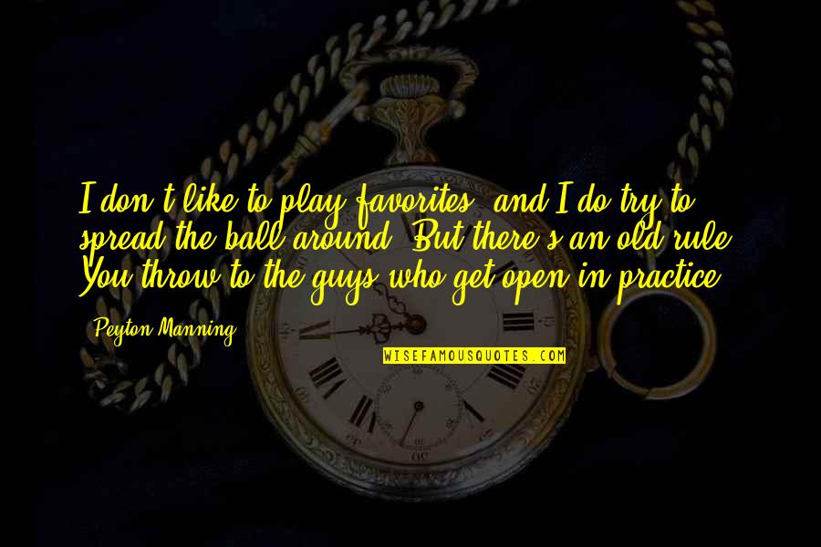 Old Guys Rule Quotes By Peyton Manning: I don't like to play favorites, and I Old Guys Rule Quotes By Peyton Manning: I don't like to play favorites, and I