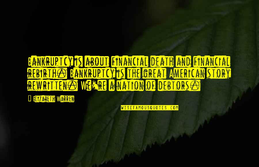 Old Gypsy Quotes By Elizabeth Warren: Bankruptcy is about financial death and financial rebirth. Old Gypsy Quotes By Elizabeth Warren: Bankruptcy is about financial death and financial rebirth.