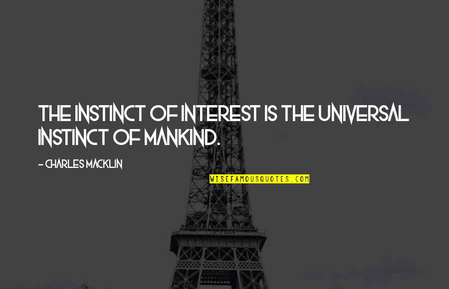 Old Happy Memory Quotes By Charles Macklin: The instinct of interest is the universal instinct