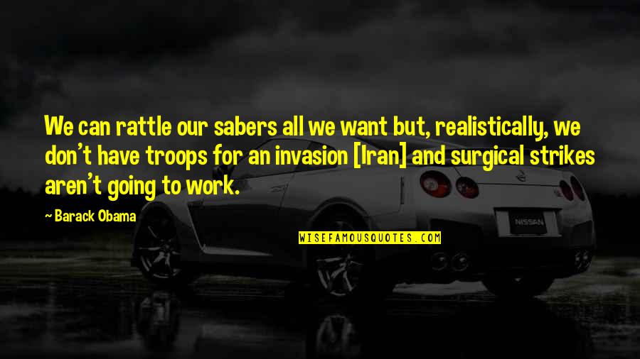Old Hedge Fence Posts Quotes By Barack Obama: We can rattle our sabers all we want