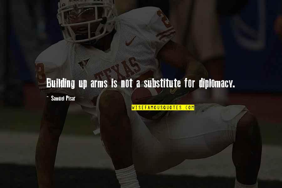 Old Hippies Quotes By Samuel Pisar: Building up arms is not a substitute for Old Hippies Quotes By Samuel Pisar: Building up arms is not a substitute for