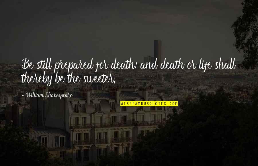 Old Hollywood Glam Quotes By William Shakespeare: Be still prepared for death: and death or