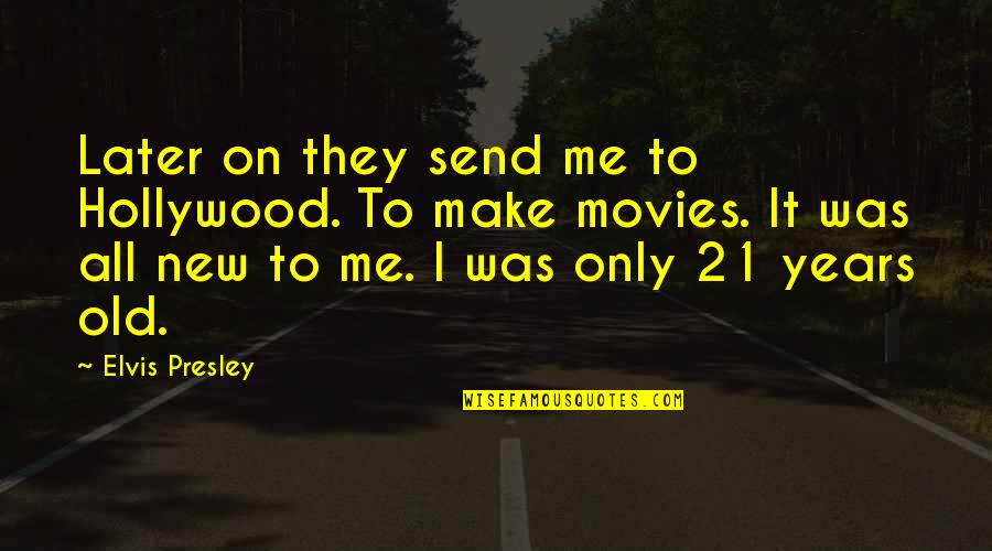 Old Hollywood Quotes By Elvis Presley: Later on they send me to Hollywood. To