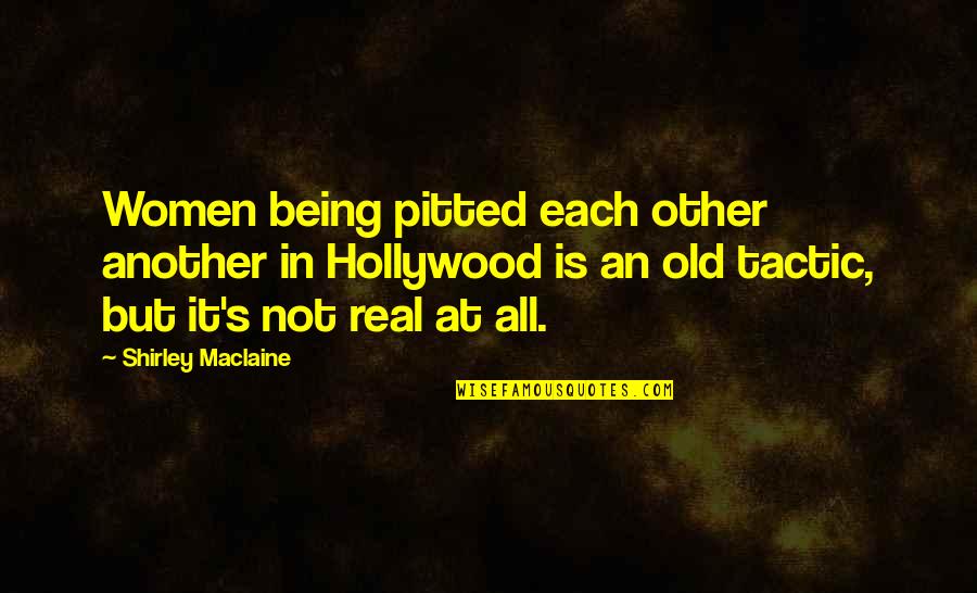 Old Hollywood Quotes By Shirley Maclaine: Women being pitted each other another in Hollywood