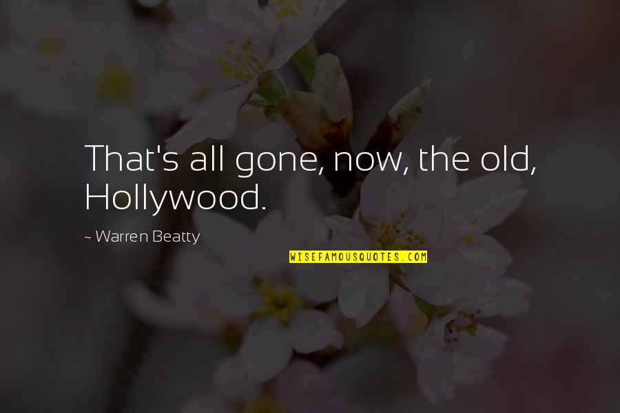 Old Hollywood Quotes By Warren Beatty: That's all gone, now, the old, Hollywood.