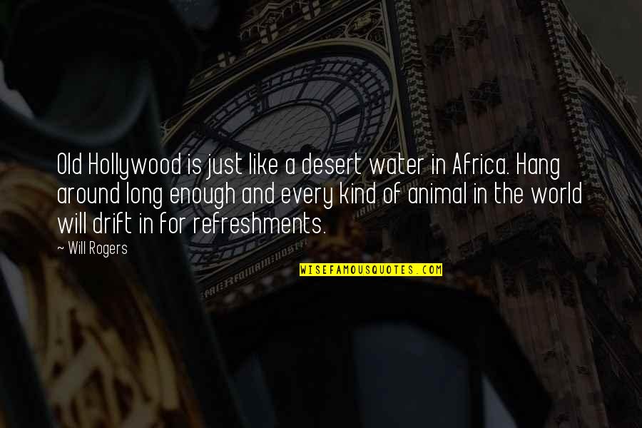 Old Hollywood Quotes By Will Rogers: Old Hollywood is just like a desert water