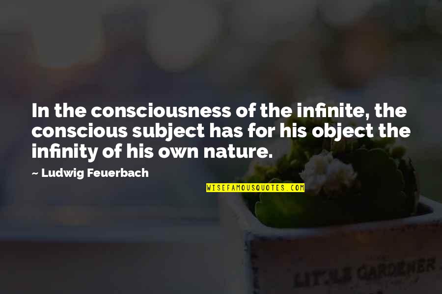 Old Hollywood Stars Quotes By Ludwig Feuerbach: In the consciousness of the infinite, the conscious