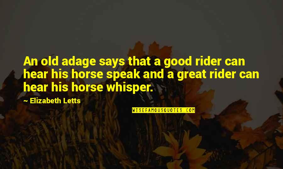 Old Horses Quotes By Elizabeth Letts: An old adage says that a good rider