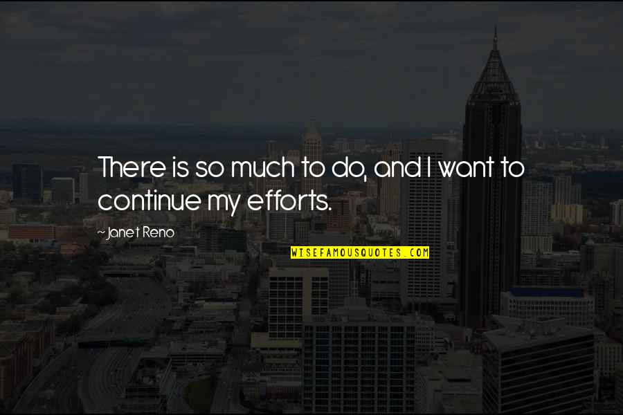 Old Instrument Quotes By Janet Reno: There is so much to do, and I