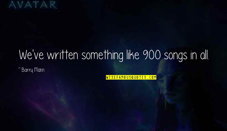 Old Ironsides Poem Quotes By Barry Mann: We've written something like 900 songs in all.