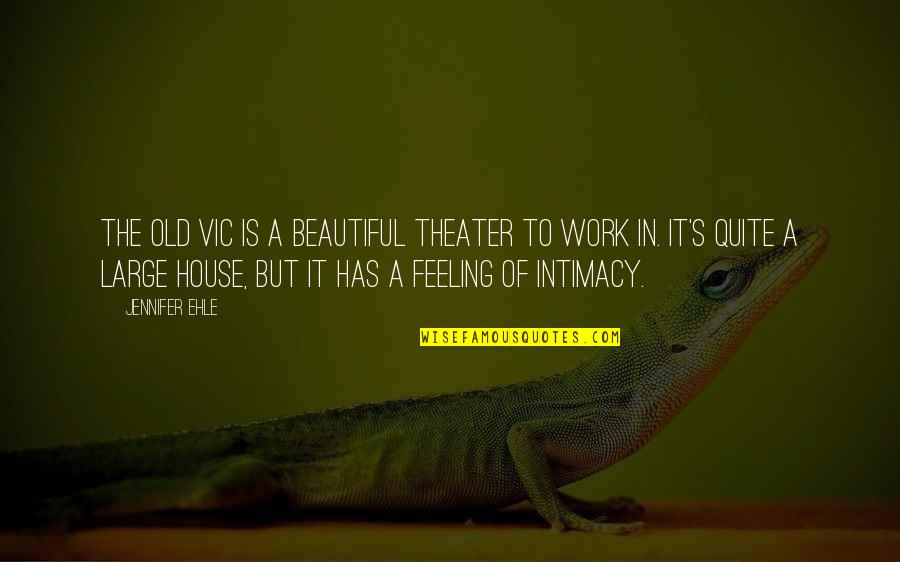 Old Is Beautiful Quotes By Jennifer Ehle: The Old Vic is a beautiful theater to Old Is Beautiful Quotes By Jennifer Ehle: The Old Vic is a beautiful theater to
