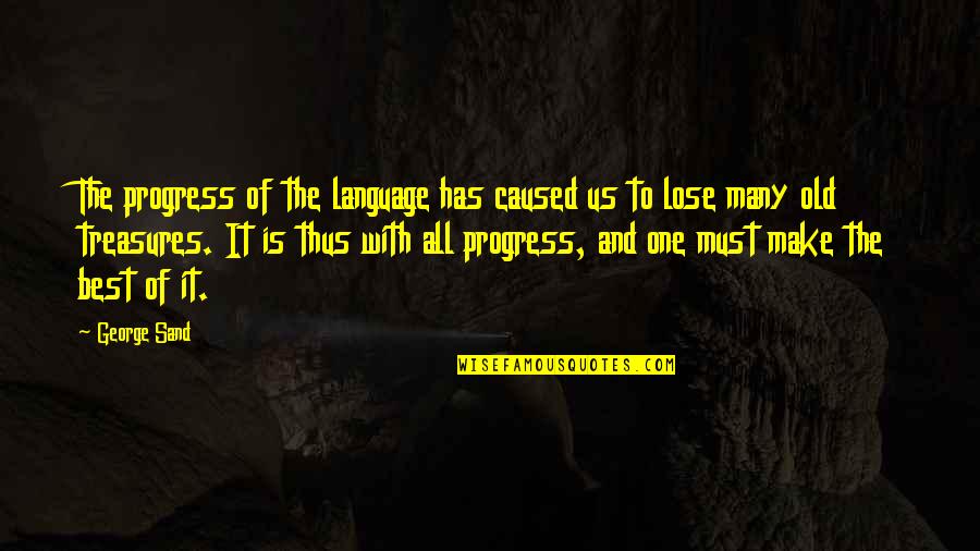Old Is Best Quotes By George Sand: The progress of the language has caused us Old Is Best Quotes By George Sand: The progress of the language has caused us