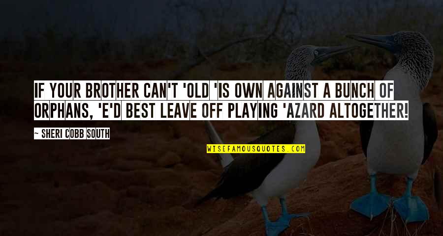 Old Is Best Quotes By Sheri Cobb South: If your brother can't 'old 'is own against Old Is Best Quotes By Sheri Cobb South: If your brother can't 'old 'is own against