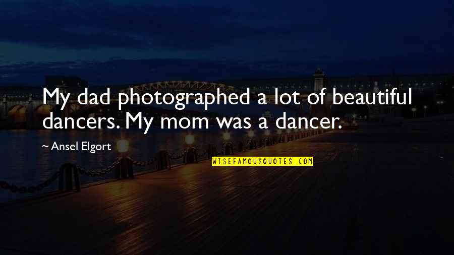 Old Is Gold Photo Quotes By Ansel Elgort: My dad photographed a lot of beautiful dancers.