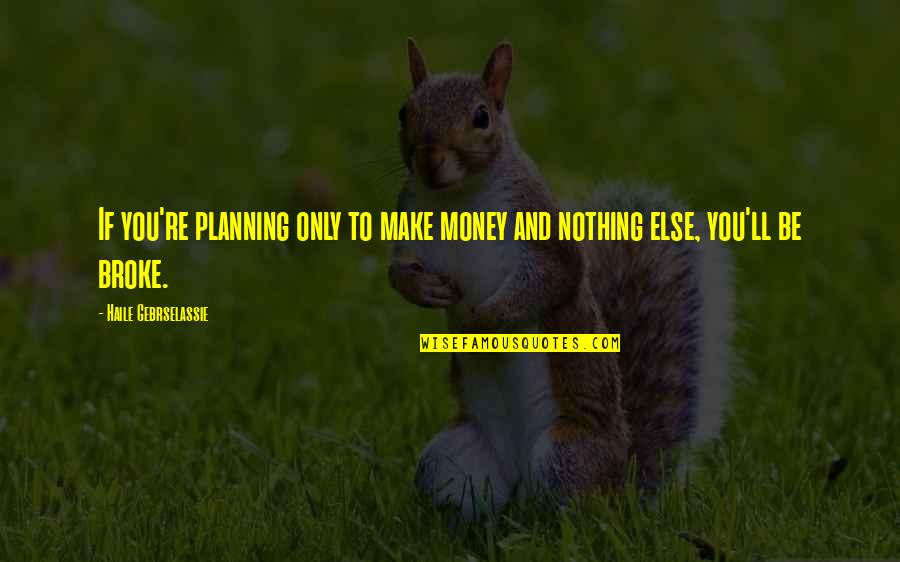 Old Is Gold Photo Quotes By Haile Gebrselassie: If you're planning only to make money and