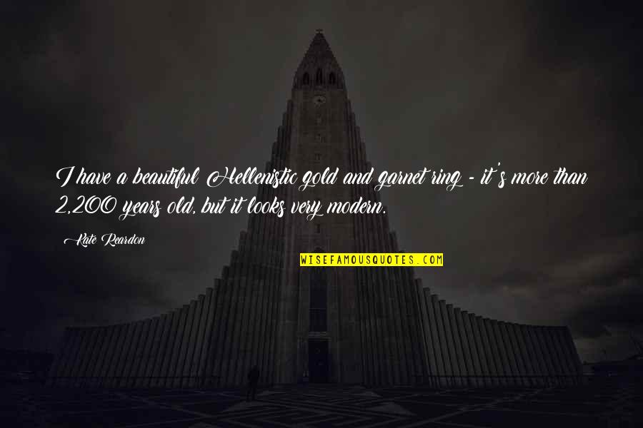 Old Is Gold Quotes By Kate Reardon: I have a beautiful Hellenistic gold and garnet