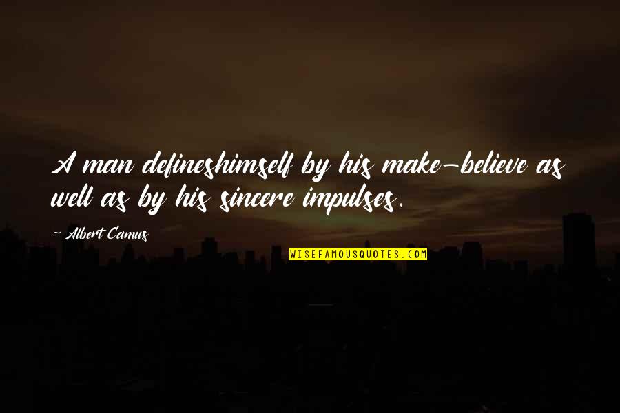Old Is Gold Text Quotes By Albert Camus: A man defineshimself by his make-believe as well