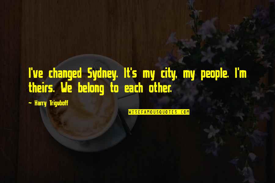 Old Is Gold Text Quotes By Harry Triguboff: I've changed Sydney. It's my city, my people. Old Is Gold Text Quotes By Harry Triguboff: I've changed Sydney. It's my city, my people.