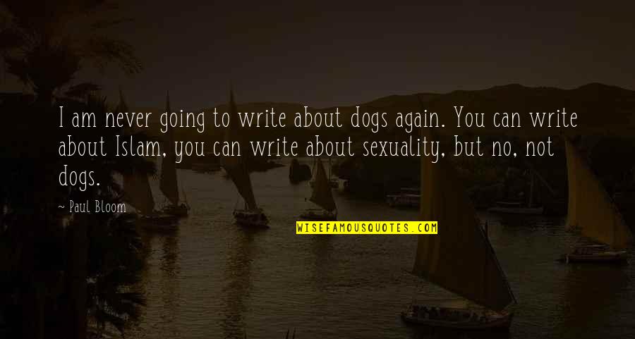 Old Is Gold Text Quotes By Paul Bloom: I am never going to write about dogs Old Is Gold Text Quotes By Paul Bloom: I am never going to write about dogs