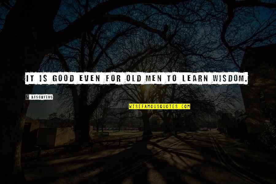 Old Is Good Quotes By Aeschylus: It is good even for old men to