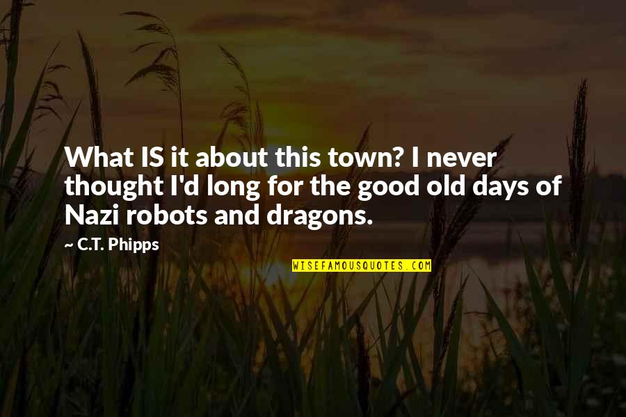 Old Is Good Quotes By C.T. Phipps: What IS it about this town? I never
