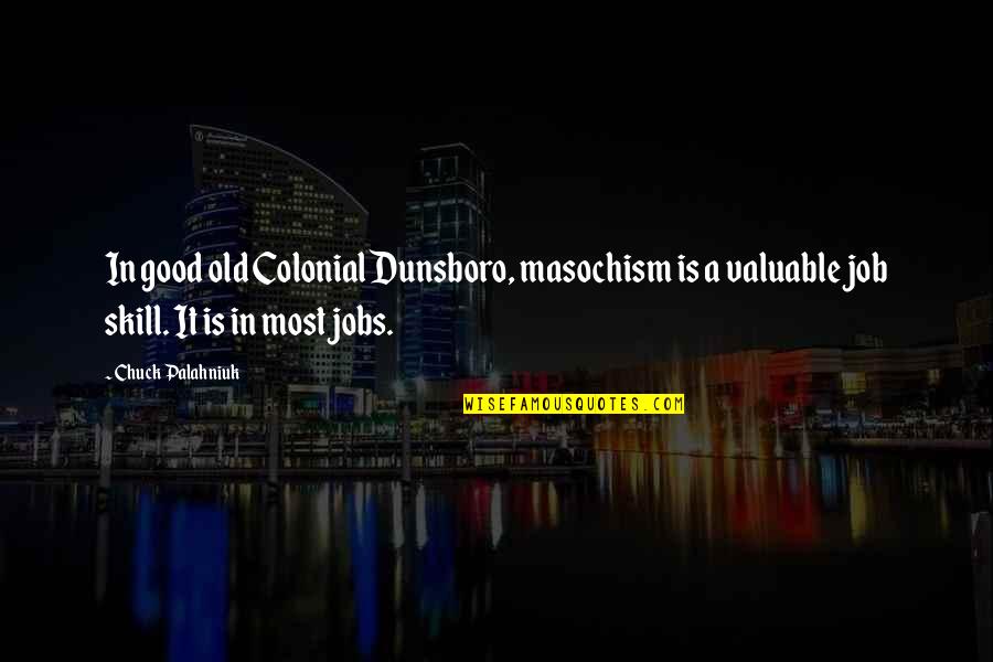 Old Is Good Quotes By Chuck Palahniuk: In good old Colonial Dunsboro, masochism is a