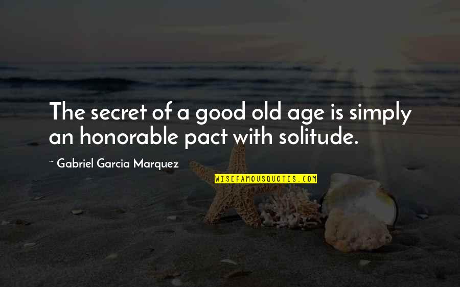 Old Is Good Quotes By Gabriel Garcia Marquez: The secret of a good old age is