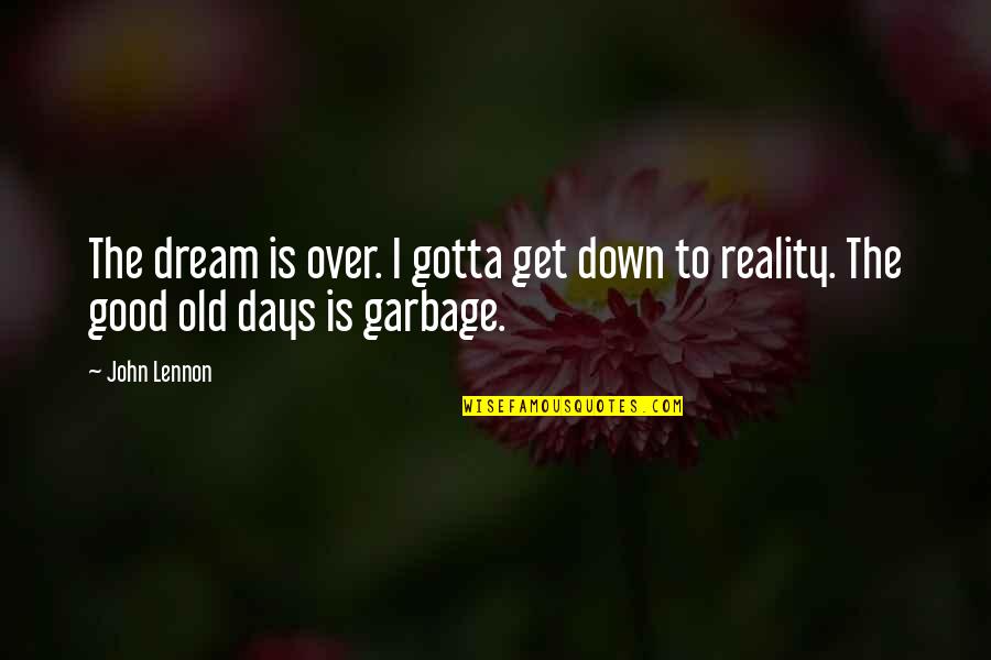 Old Is Good Quotes By John Lennon: The dream is over. I gotta get down