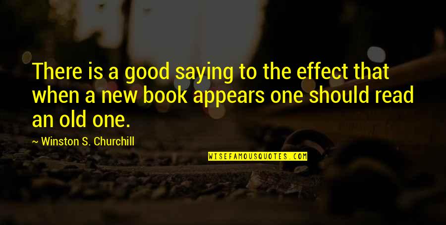 Old Is Good Quotes By Winston S. Churchill: There is a good saying to the effect