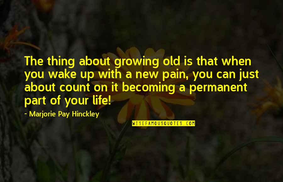 Old Is New Quotes By Marjorie Pay Hinckley: The thing about growing old is that when