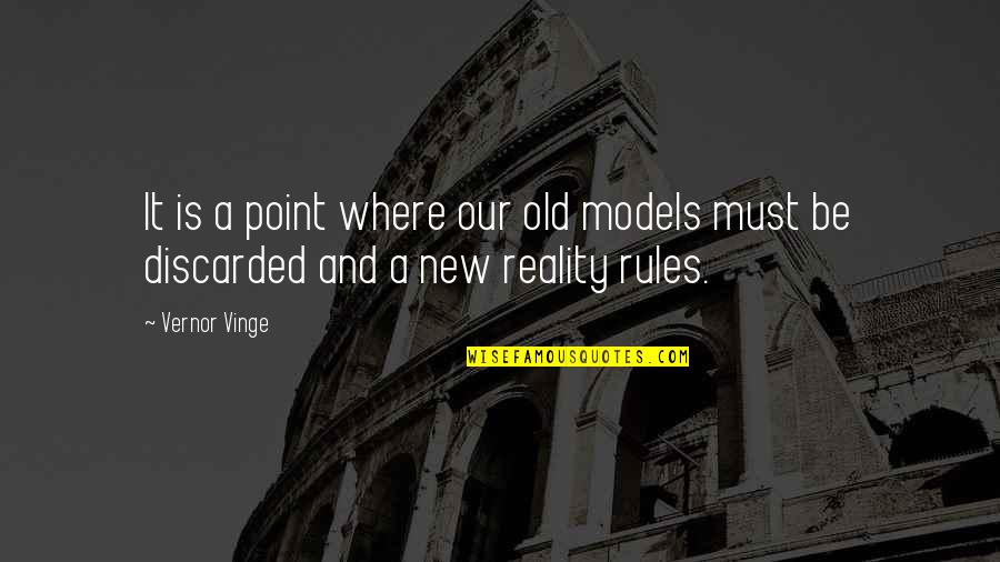 Old Is New Quotes By Vernor Vinge: It is a point where our old models