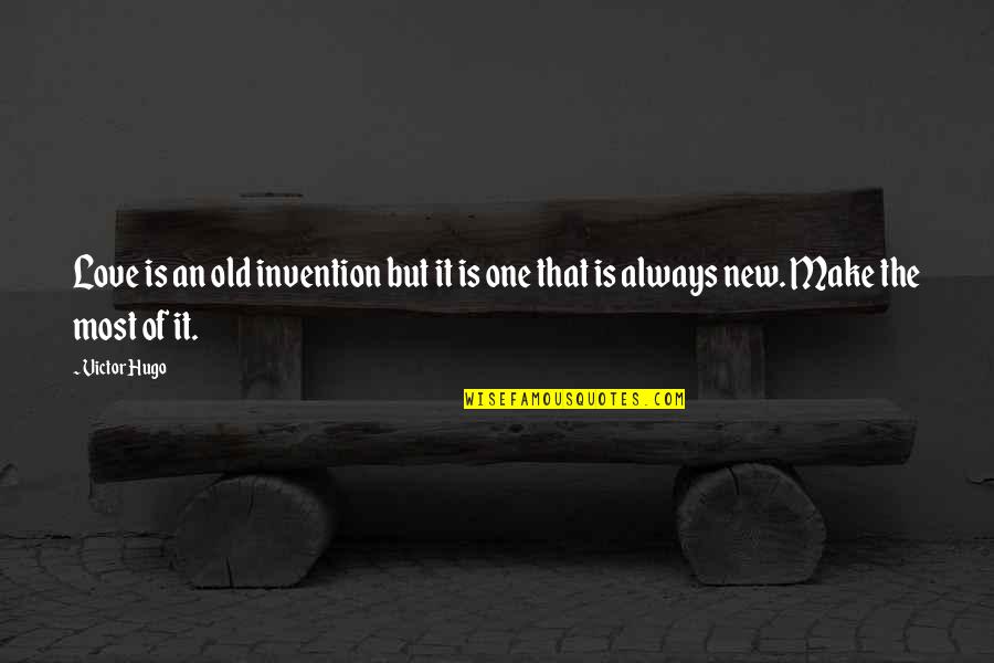 Old Is New Quotes By Victor Hugo: Love is an old invention but it is
