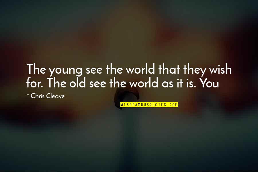 Old Is Quotes By Chris Cleave: The young see the world that they wish