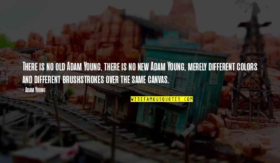 Old Is The New Young Quotes By Adam Young: There is no old Adam Young, there is