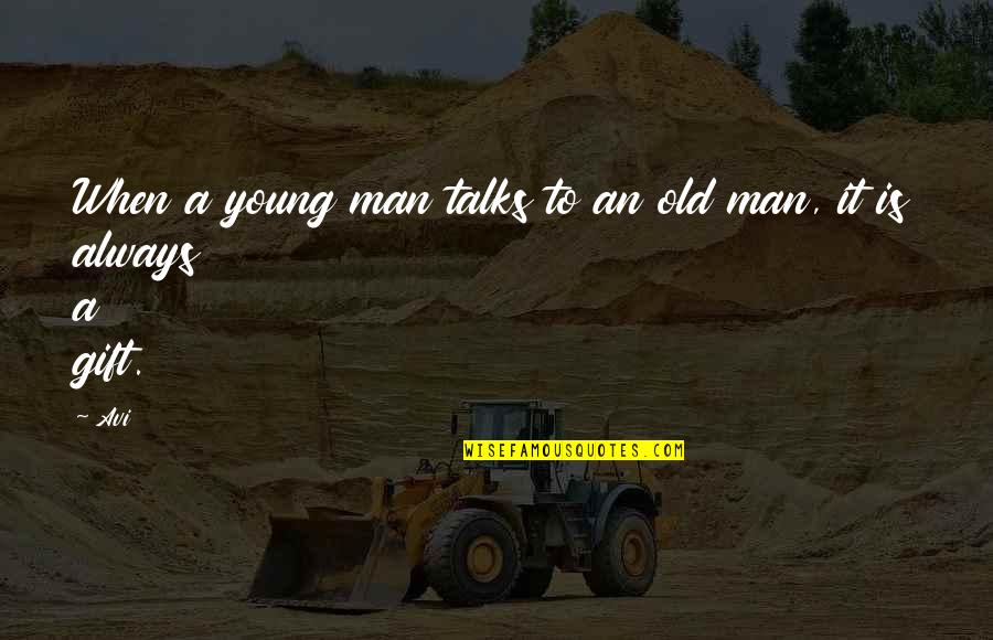Old Is When Quotes By Avi: When a young man talks to an old