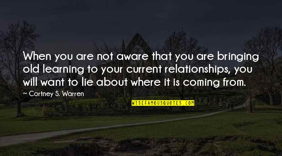 Old Is When Quotes By Cortney S. Warren: When you are not aware that you are