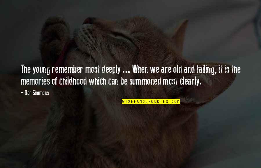 Old Is When Quotes By Dan Simmons: The young remember most deeply ... When we