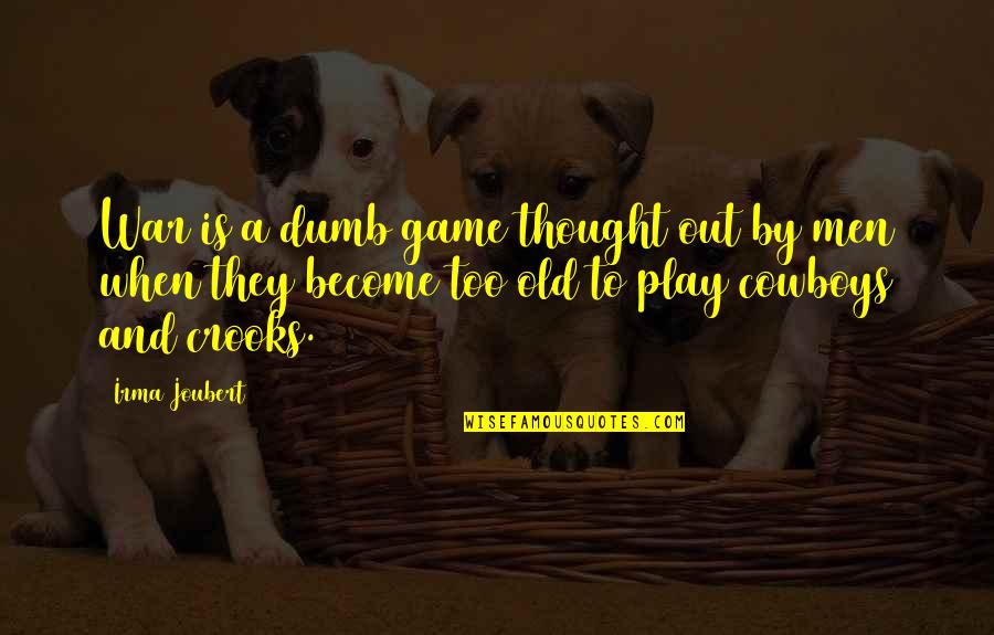 Old Is When Quotes By Irma Joubert: War is a dumb game thought out by