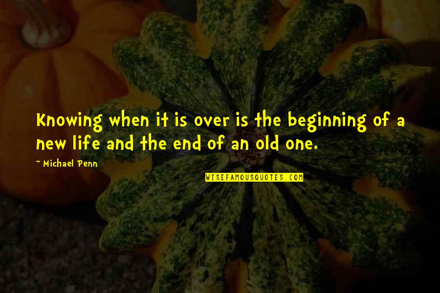 Old Is When Quotes By Michael Penn: Knowing when it is over is the beginning