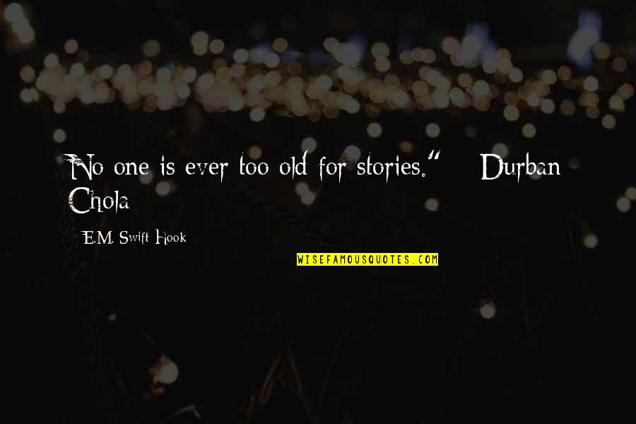 Old Is Wise Quotes By E.M. Swift-Hook: No one is ever too old for stories."