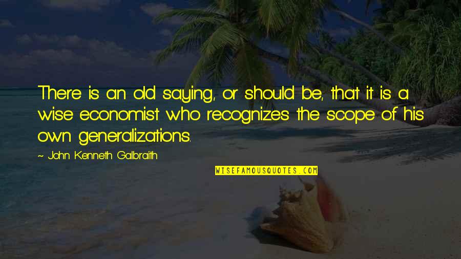 Old Is Wise Quotes By John Kenneth Galbraith: There is an old saying, or should be, Old Is Wise Quotes By John Kenneth Galbraith: There is an old saying, or should be,