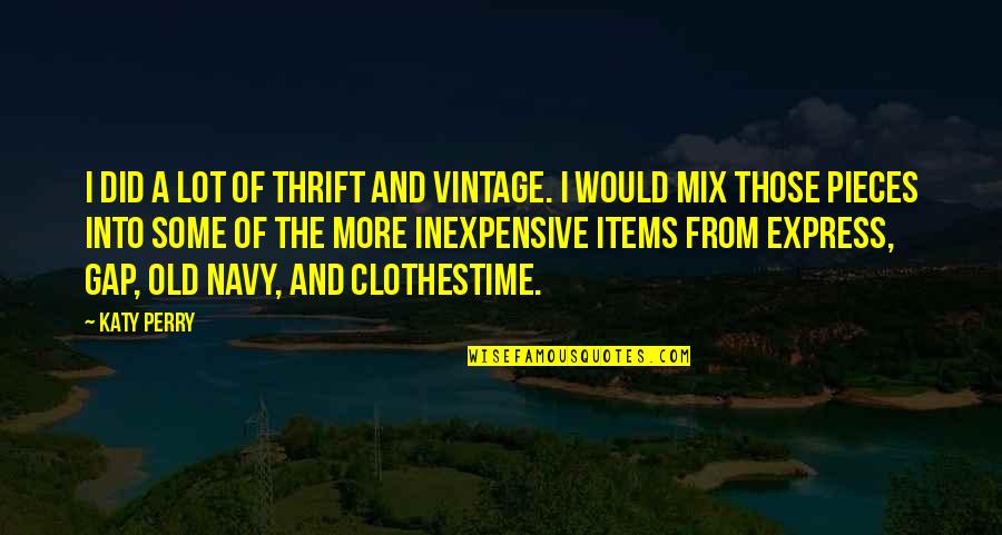 Old Items Quotes By Katy Perry: I did a lot of thrift and vintage.