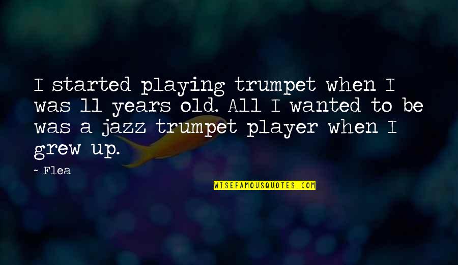 Old Jazz Quotes By Flea: I started playing trumpet when I was 11