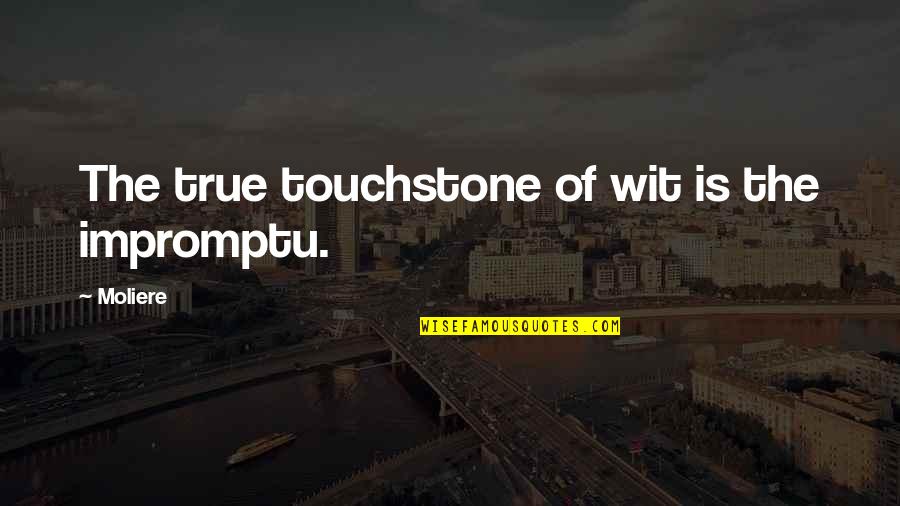 Old Jazz Quotes By Moliere: The true touchstone of wit is the impromptu.