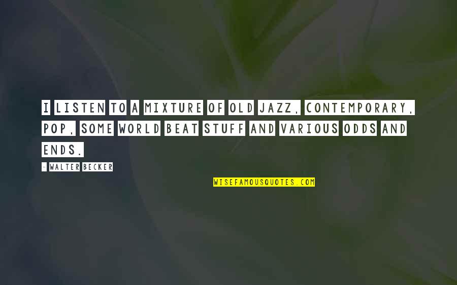 Old Jazz Quotes By Walter Becker: I listen to a mixture of old jazz,